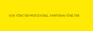 VİVA YÖNETİM PROFESYONEL APARTMAN YÖNETİMİ